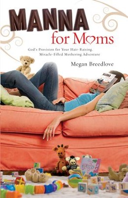Cover of Manna for Moms: God's Provision for Your Hair-Raising, Miracle-Filled Mothering Adventure - eBook