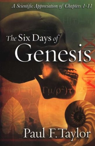 Cover of The Six Days of Genesis: A Scientific Appreciation of Chapters 1-11