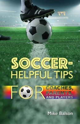 Cover of Soccer-Helpful Tips for Coaches, Parents, and Players