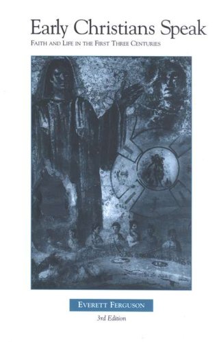 Cover of Early Christians Speak: Faith and Life in the First Three Centuries, Vol. 1
