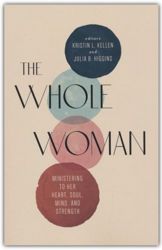 Cover of The Whole Woman: Ministering to Her Heart, Soul, Mind, and Strength