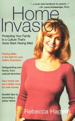 Cover of Home Invasion: Protecting Your Family in a Culture that's Gone Stark Raving Mad