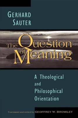 Cover of The Question of Meaning: A Theological and Philosophical Orientation