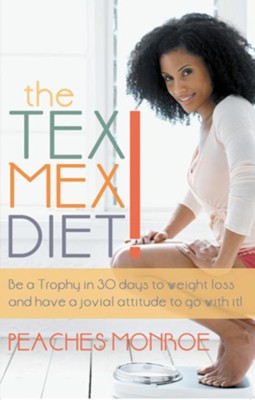 Cover of The Tex-Mex Diet!: Be a Trophy in 30 days to weight loss and have a jovial attitude to go with it! - eBook
