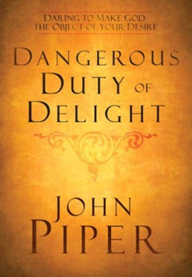 Cover of Dangerous Duty of Delight: Daring to Make God the Object of Your Desire - eBook