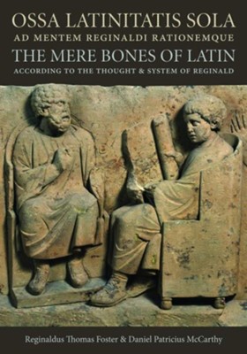 Cover of Ossa Latinitatis Sola Ad Mentem Reginaldi Rationemque: The Mere Bones of Latin According to the Thought and System of Reginald