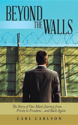 Cover of Beyond the Walls: The Story of One Man's Journey from Prison to Freedom... and Back Again