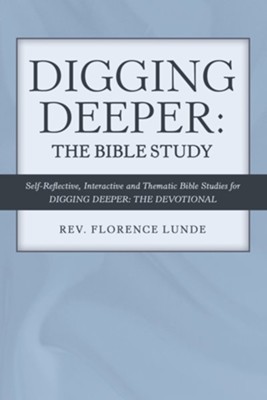 Cover of Digging Deeper: the Bible Study: Self-Reflective, Interactive, and Thematic Bible Studies for Digging Deeper: the Devotional