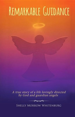 Cover of Remarkable Guidance: A True Story of a Life Lovingly Directed by God and Guardian Angels