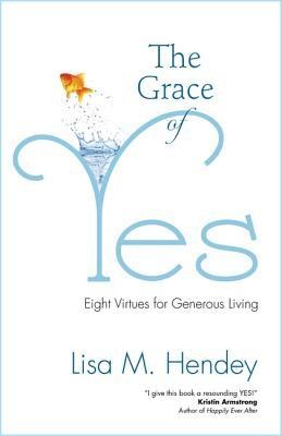 Cover of The Grace of Yes: Eight Virtues for Generous Living