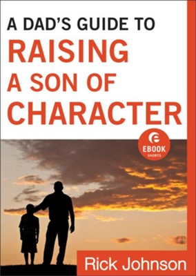 Cover of Dad's Guide to Raising a Son of Character, A (Ebook Shorts) - eBook