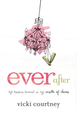Cover of Ever After: Life Lessons Learned in My Castle of Chaos - eBook
