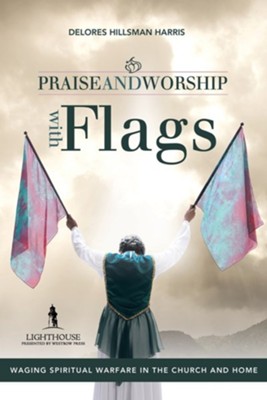 Cover of Praise and Worship with Flags: Waging Spiritual Warfare in the Church and Home