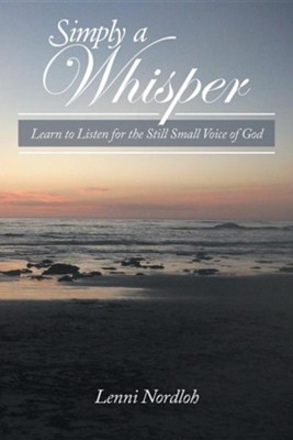 Cover of Simply a Whisper: Learn to Listen for the Still Small Voice of God