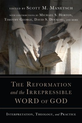Cover of The Reformation and the Irrepressible Word of God: Interpretation, Theology, and Practice - eBook