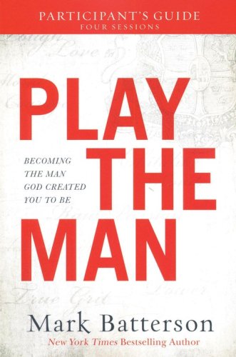 Cover of Play the Man Participant's Guide: Becoming the Man God Created You to Be