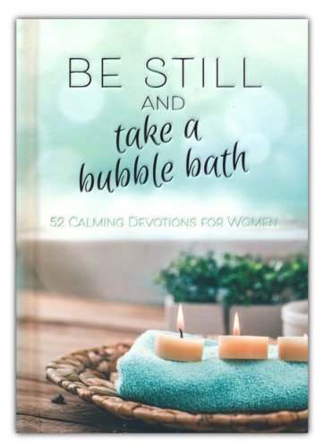 Cover of Be Still and Take a Bubble Bath: 52 Devotions for Women