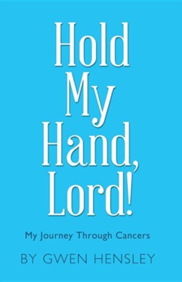 Cover of Hold My Hand, Lord!: My Journey Through Cancers