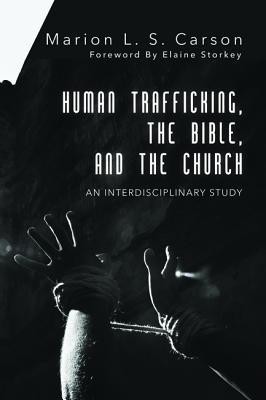 Cover of Human Trafficking, the Bible, and the Church: An Interdisciplinary Study