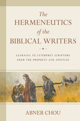 Cover of The Hermeneutics of the Biblical Writers: Learning to Interpret Scripture from the Prophets and Apostles - eBook