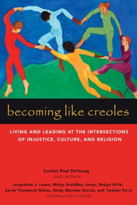 Cover of Becoming Like Creoles: Living and Leading at the Intersections of Injustice, Culture, and Religion