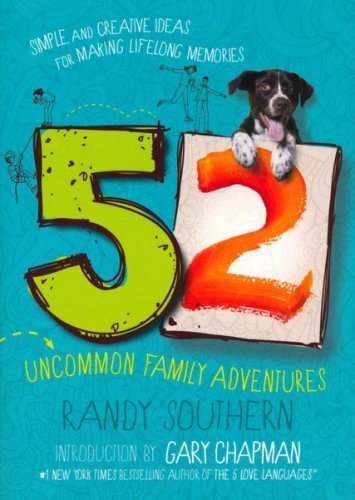 Cover of 52 Uncommon Family Adventures: Simple and Creative Ideas for Making Lifelong Memories