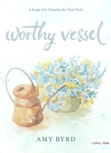 Cover of Worthy Vessel: A Study of 2 Timothy for Teen Girls