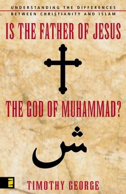 Cover of Is the Father of Jesus the God of Muhammad?: Understanding the Differences between Christianity and Islam - eBook