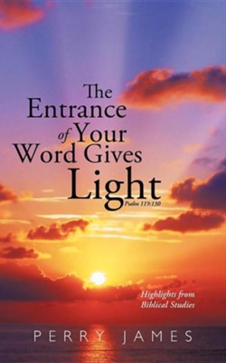 Cover of The Entrance of Your Word Gives Light Psalm 119: 130: Highlights from Biblical Studies