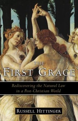 Cover of The First Grace: Rediscovering the Natural Law in a Post-Christian World / Digital original - eBook