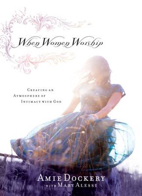 Cover of When Women Worship: Creating an Atmosphere of Intimacy with God - eBook