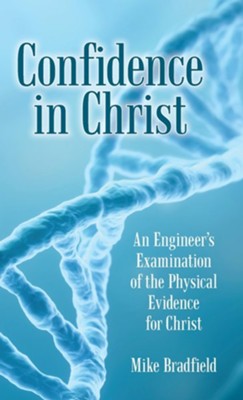 Cover of Confidence in Christ: An Engineer's Examination of the Physical Evidence for Christ