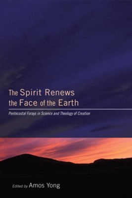 Cover of The Spirit Renews the Face of the Earth: Pentecostal Forays in Science and Theology of Creation - eBook