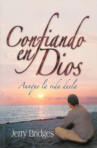 Cover of Confiando en Dios Aunque la Vida Duela (Trust in God Even When Life Hurts)