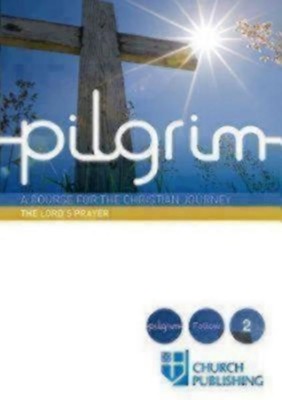 Cover of Pilgrim: A Course for the Christian Journey - Course 2. The Lord's Prayer