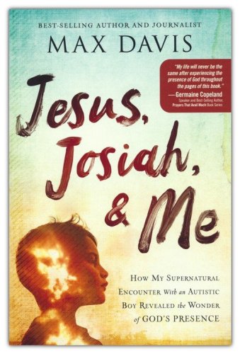 Cover of Jesus, Josiah, and Me: How My Supernatural Encounter With an Autistic Boy Revealed the Wonder of God's Presence