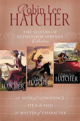 Cover of The Sisters of Bethlehem Springs Collection: A Vote of Confidence, Fit to be Tied, A Matter of Character - eBook