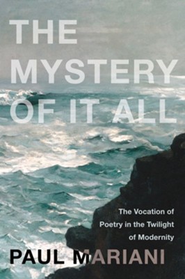 Cover of The Mystery of It All: The Vocation of Poetry in the Twilight of Modernity - eBook