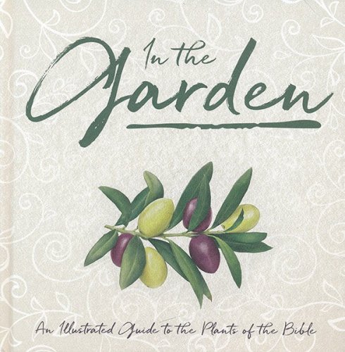 Cover of In the Garden: An Illustrated Guide to the Plants of the Bible