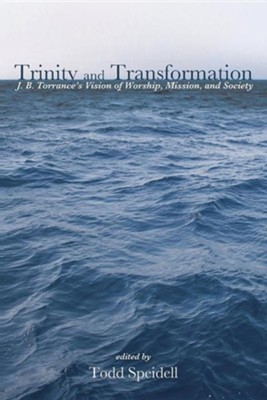 Cover of Trinity and Transformation: J. B. Torrance's Vision of Worship, Mission, and Society