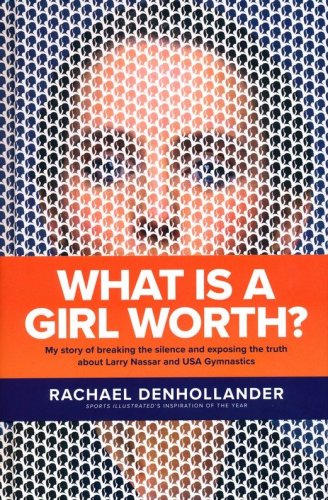 Cover of What Is a Girl Worth? My Story of Breaking the Silence and Exposing the Truth About Larry Nassar and USA Gymnastics