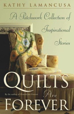 Cover of Quilts Are Forever: A Patchwork Collection of Inspirational Stories