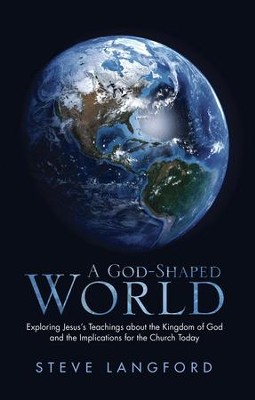 Cover of A God-Shaped World: Exploring Jesus'S Teachings About the Kingdom of God and the Implications for the Church Today - eBook