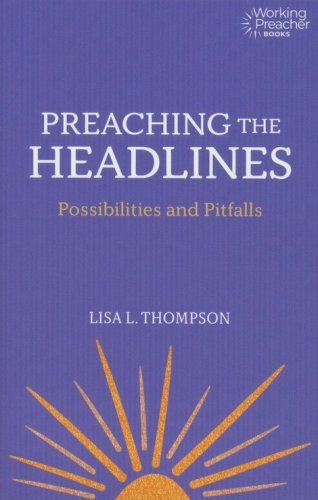 Cover of Preaching the Headlines: The Possibilities and Pitfalls of Addressing the Times
