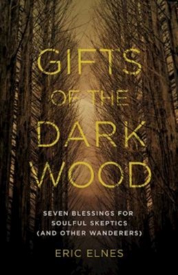 Cover of Gifts of the Dark Wood: Seven Blessings for Soulful Skeptics (and Other Wanderers) - eBook