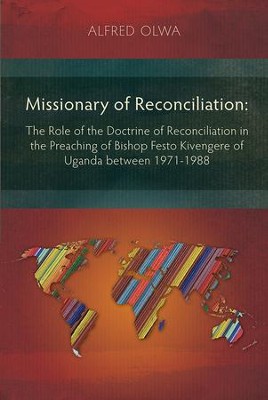 Cover of Missionary of Reconciliation: The Role of the Doctrine of Reconciliation in the Preaching of Bishop Festo Kivengere of Uganda Between 1971-1988