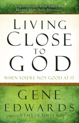 Cover of Living Close to God (When You're Not Good at It): A Spiritual Life That Takes You Deeper Than Daily Devotions - eBook