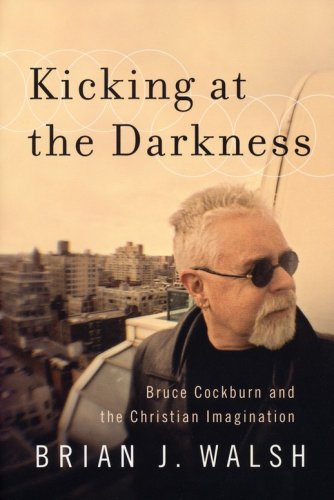 Cover of Kicking at the Darkness: Bruce Cockburn and the Christian Imagination
