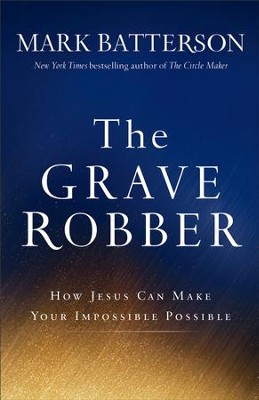 Cover of Grave Robber, The: How Jesus Can Make Your Impossible Possible - eBook