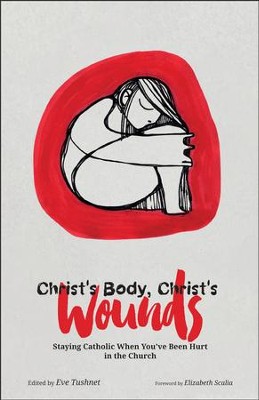 Cover of Christ's Body, Christ's Wounds: Staying Catholic When You've Been Hurt in the Church